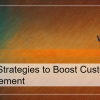 Top 4 Strategies to Boost Customer Engagement