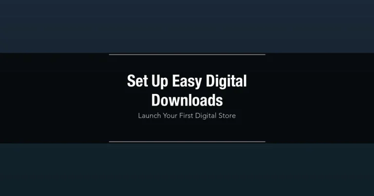Step-by-step guide to setting up Easy Digital Downloads and launching a digital store