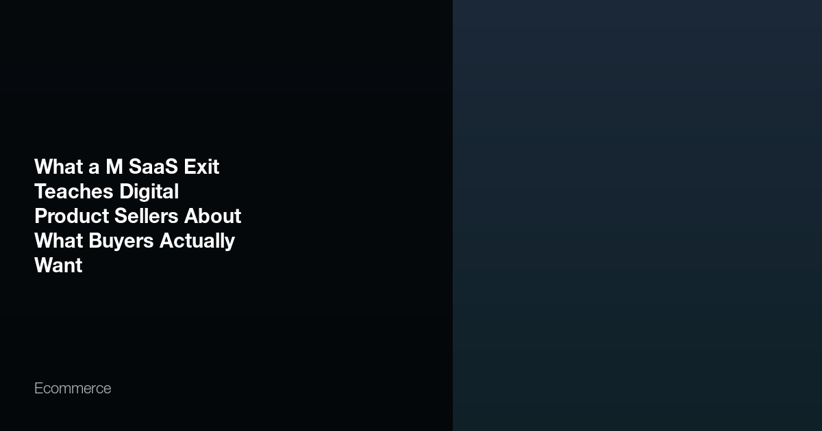 Featured image for What a $6M SaaS Exit Teaches Digital Product Sellers About What Buyers Actually Want