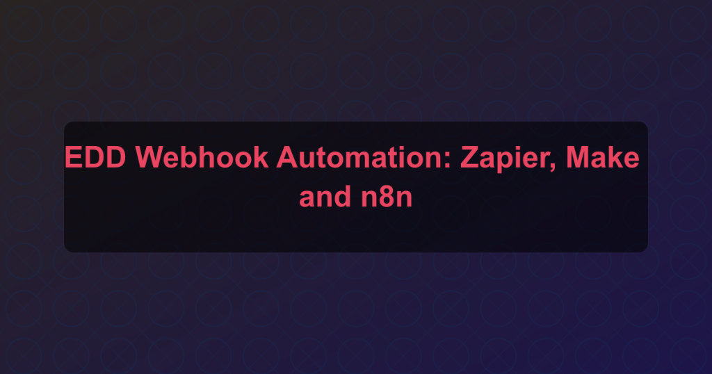 EDD Webhook Automation: Zapier, Make and n8n