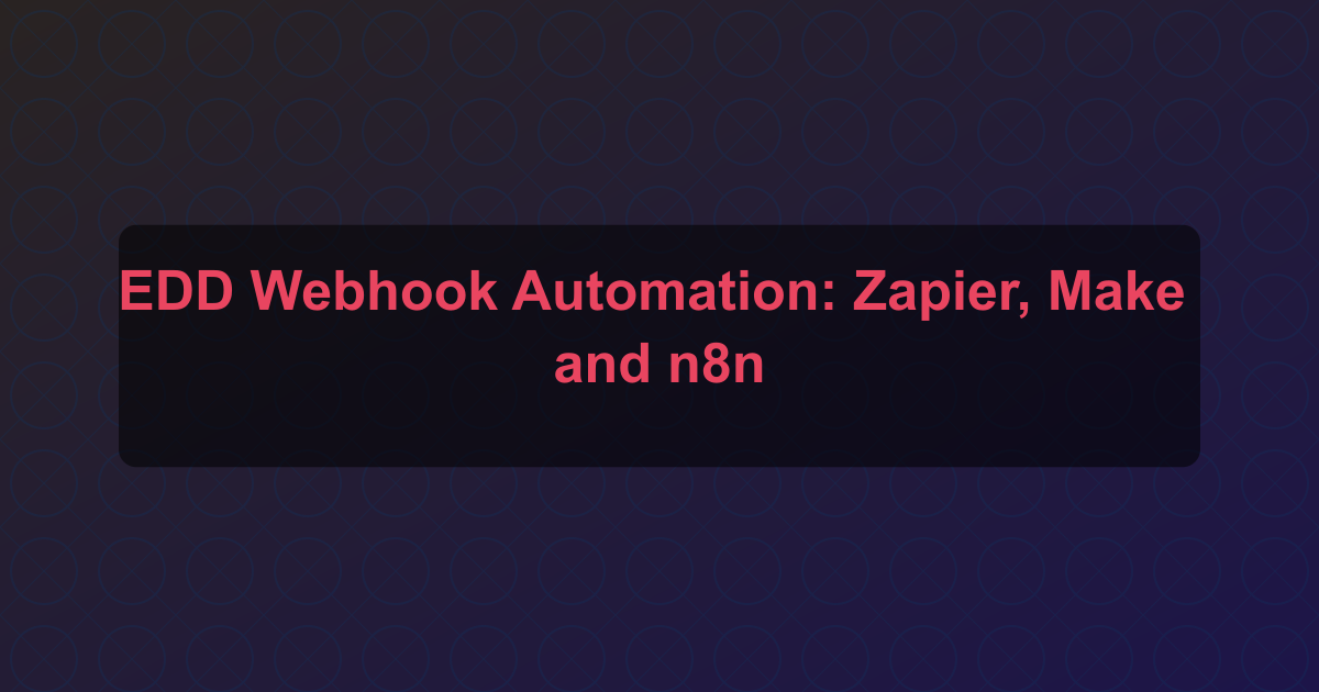 EDD Webhook Automation: Zapier, Make and n8n