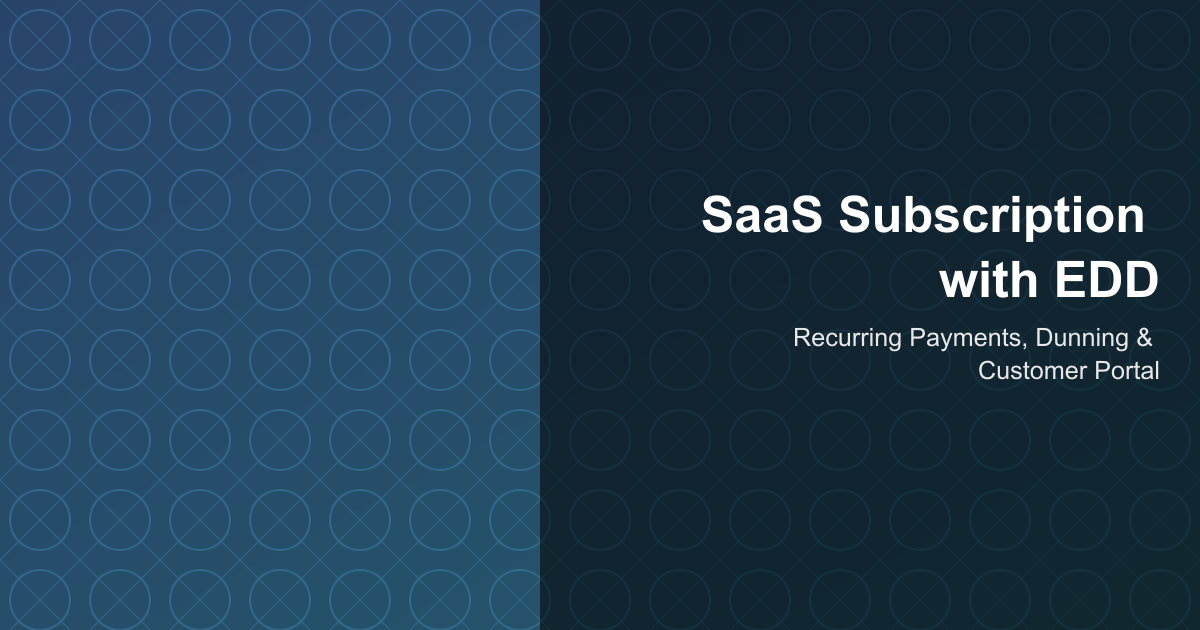 EDD SaaS subscription platform architecture showing recurring payments flow, dunning management, and customer portal components