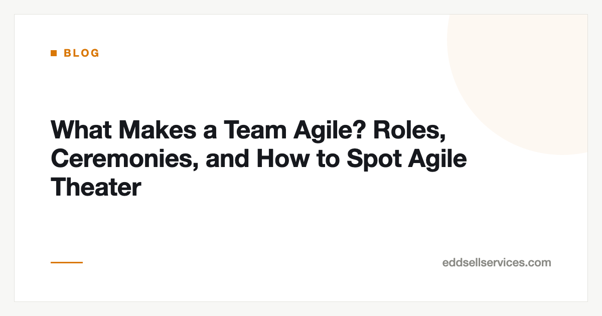 What Makes a Team Agile? Roles, Ceremonies, and How to Spot Agile Theater