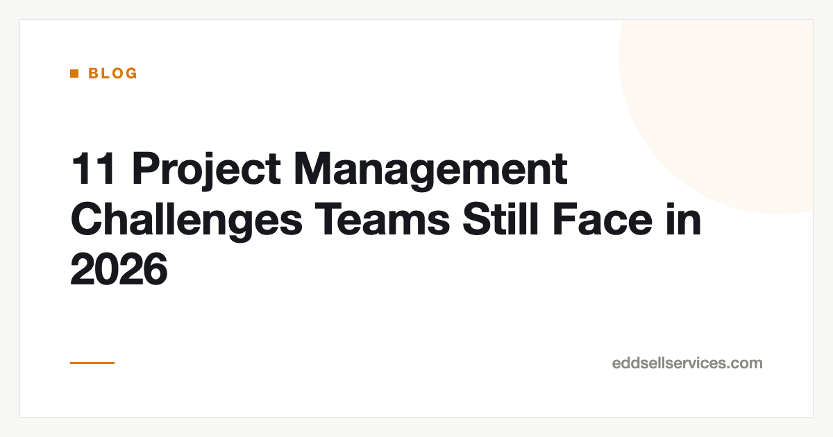 11 Project Management Challenges Teams Still Face in 2026