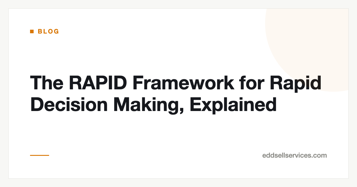 The RAPID Framework for Rapid Decision Making, Explained