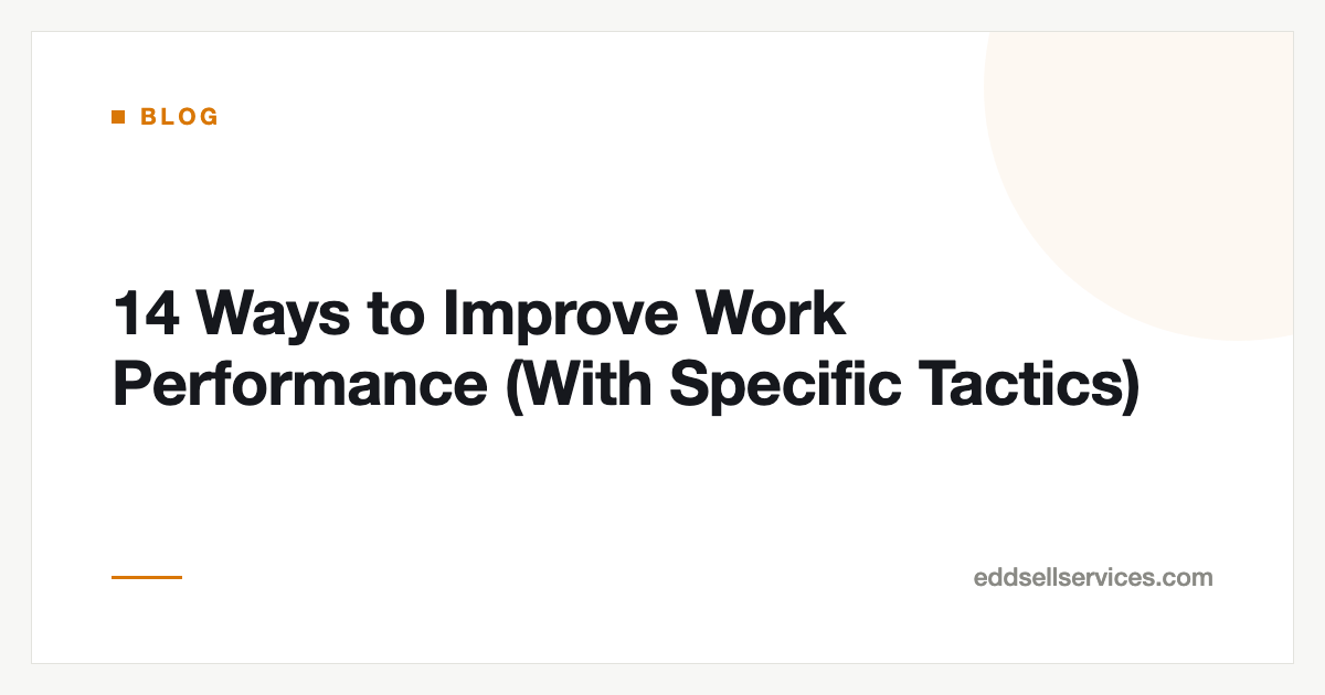 14 Ways to Improve Work Performance (With Specific Tactics)