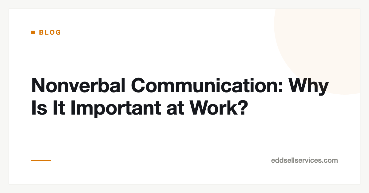 Nonverbal Communication: Why Is It Important at Work?